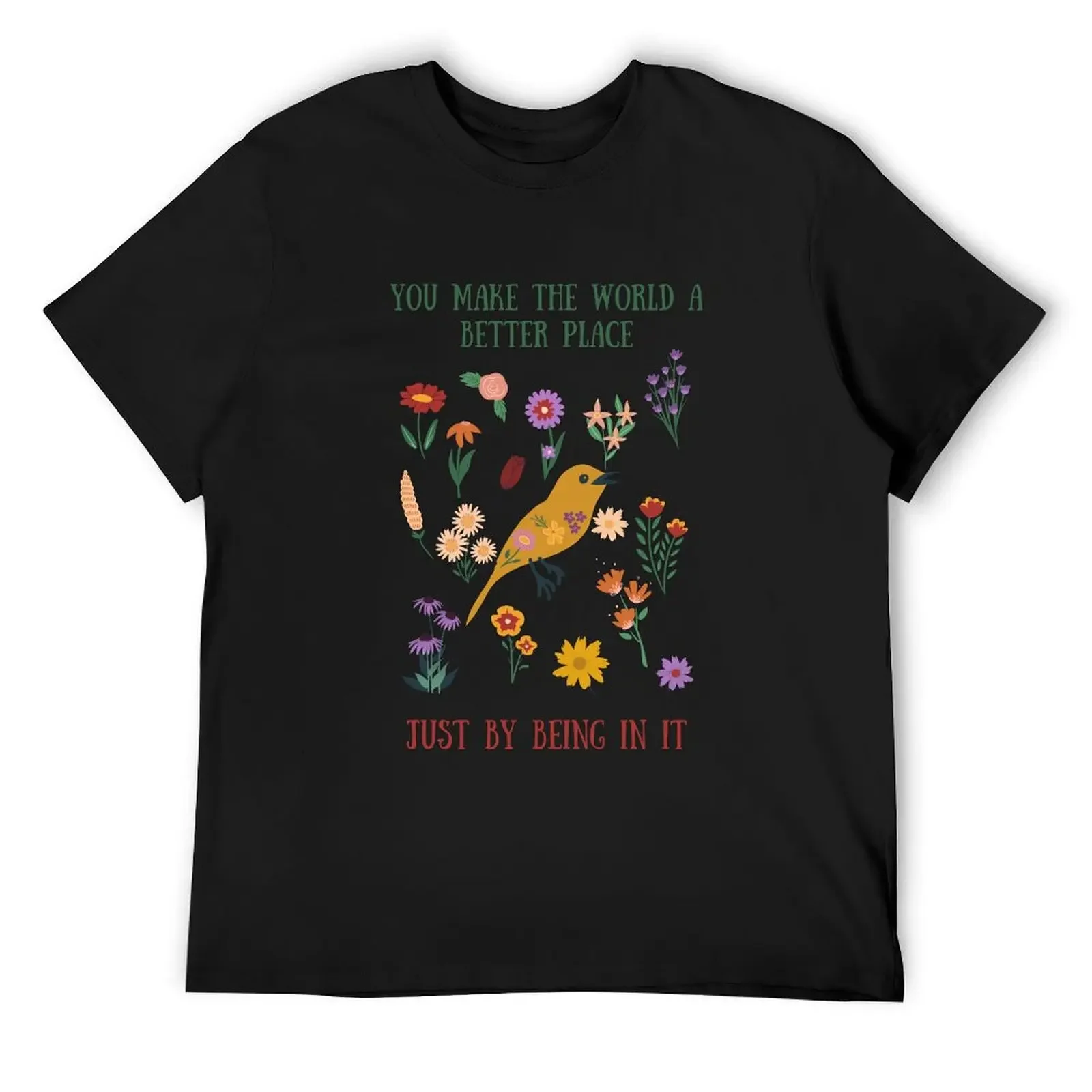 

You Make The World A Better Place, Just By Being In It T-Shirt croswit shirt man tee shirts for men