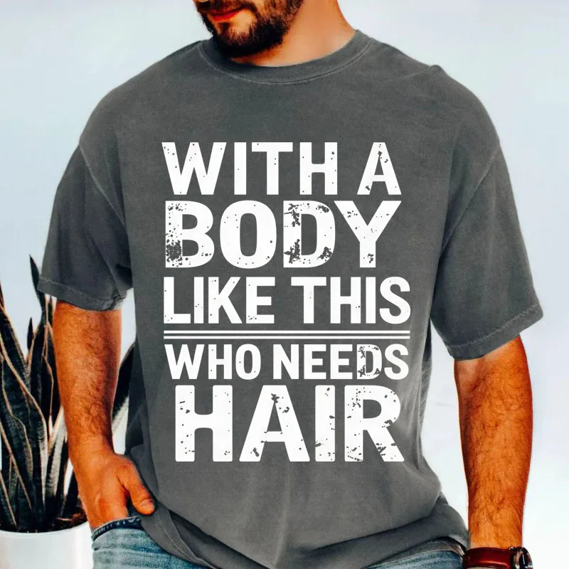 T-shirt humoristique avec la phrase « Avec un corps comme ça, qui a besoin de cheveux ? », T-shirt drôle sur la calvitie, T-shirt humoristique sur la perte de cheveux, T-shirt décontracté à col rond imprimé
