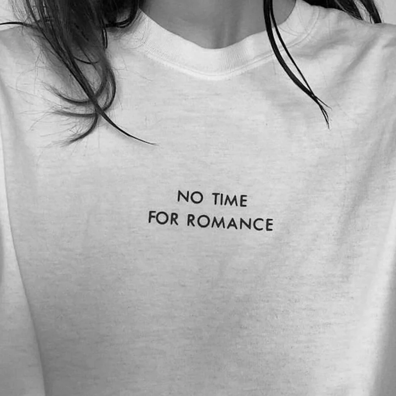 No Time for Romance Funny Words Saying Meme Fashion Unisex T Shirt Cotton Short Sleeve 90s Grunge Vintage Goth Women T-shirts