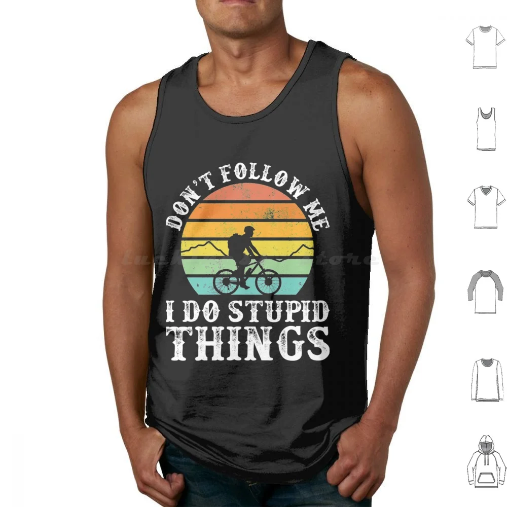 Mountain Bike T-Shirt Don't Follow Me I Do Stupid Things Vintage Mountain Biking Tank Tops Vest Sleeveless Mountain Bike Dont