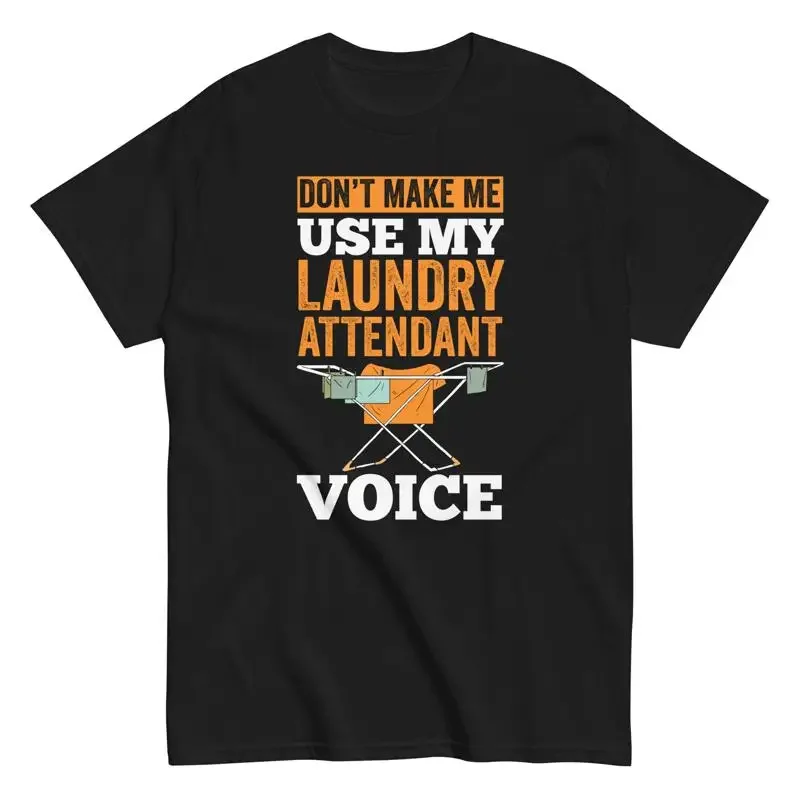 LaundromaT T Shirt Don't Make Me Use My Laundry Attendant Voice Funny
