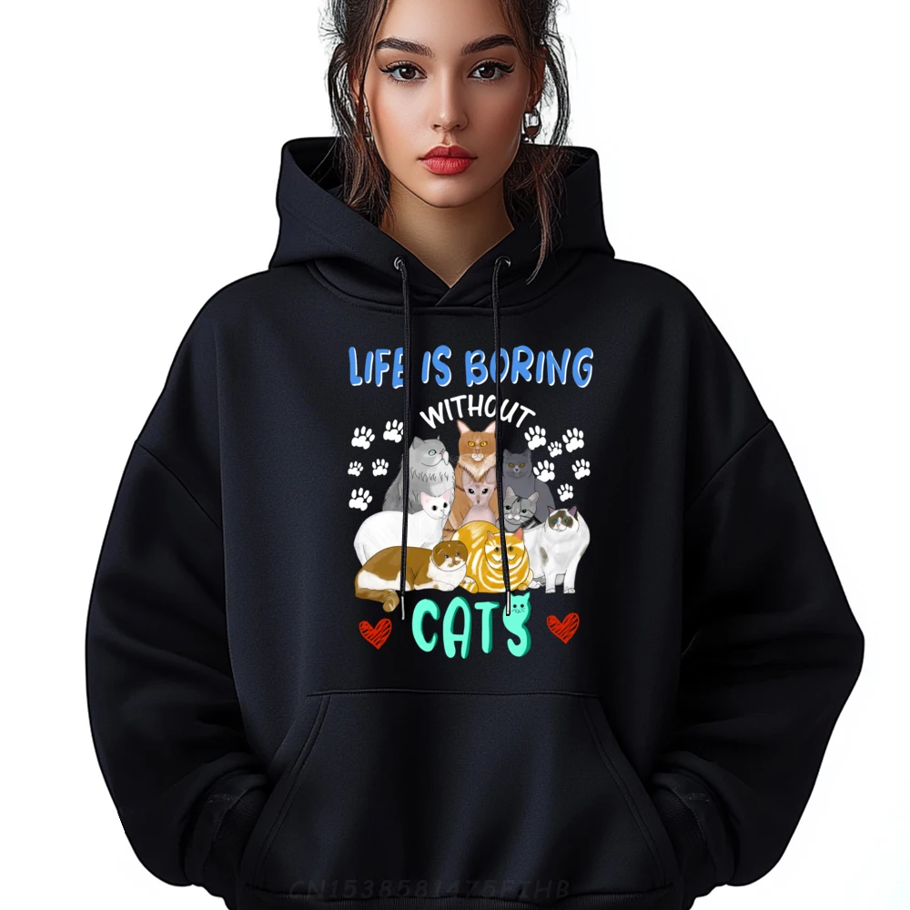 

Life Is Boring Without Cats Funny Cat Lady Blank Hoodie Polyester Female New Sweatshirts And Sweatshirts Printed