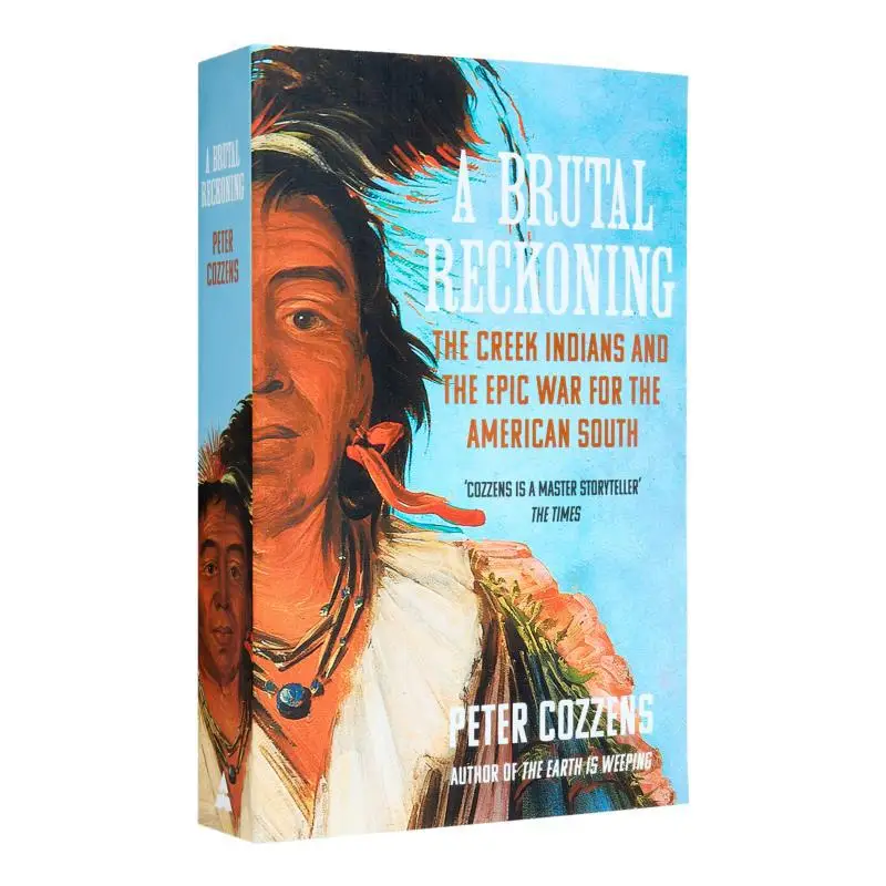 

A Brutal Reckoning The Creek Indians And The Epic War For The American South Peter Cozzens Atlantic Books UK 9781838959067 Book