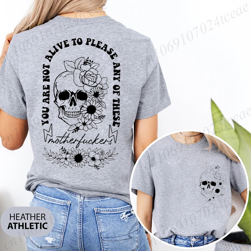 

Floral Skull Women's T-shirts, You Are Not Alive To Please Any of These Motherf*ckers Tees, Mental Health Motivational T-Shirts