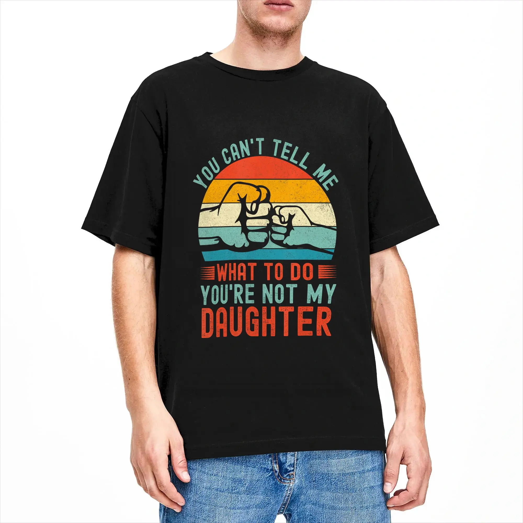 You Can’t Tell Me What to Do You‘re Not My Daughter T Shirt Men  Y2K Funny T-Shirts Summer Comfortable Fashion Tee Shirt Print