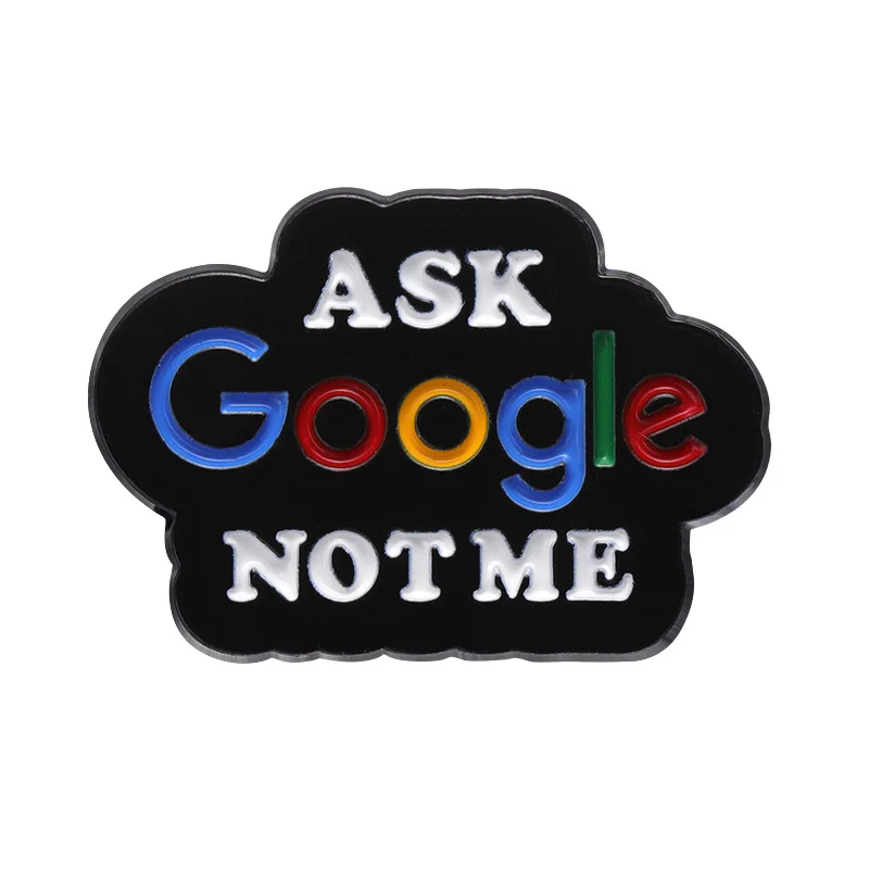 Ask Google Not Me Enamel Pin Funny Internet Meme Badge Sarcastic Fashion Gift for Programmers Tech Lovers Trendy Lapel Brooch