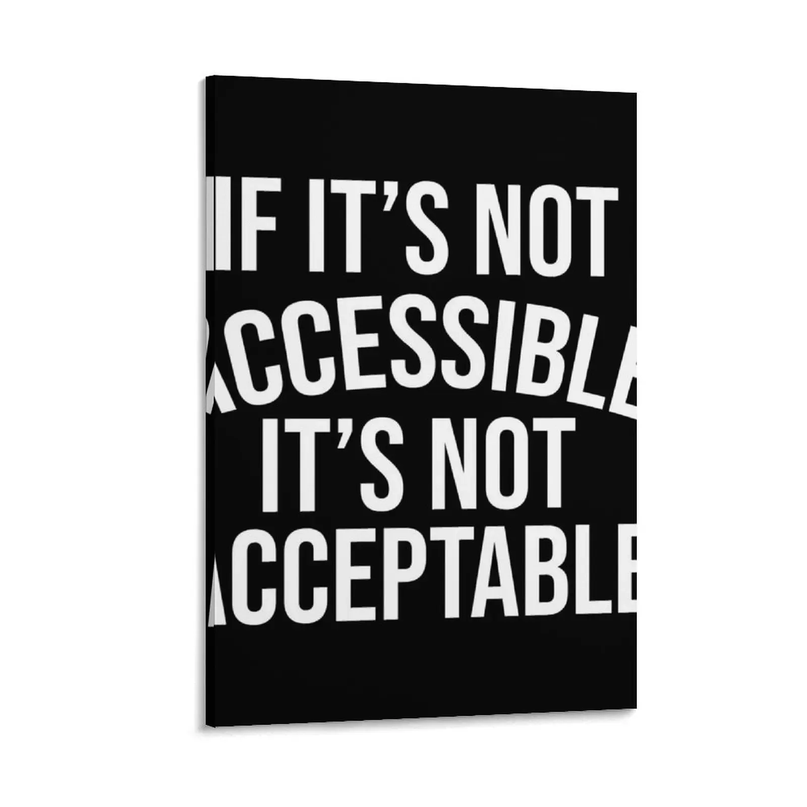 

If It's Not Accessible It's Not Acceptable - Accessibility and Accessiblee Canvas Painting home decor decorative items for home