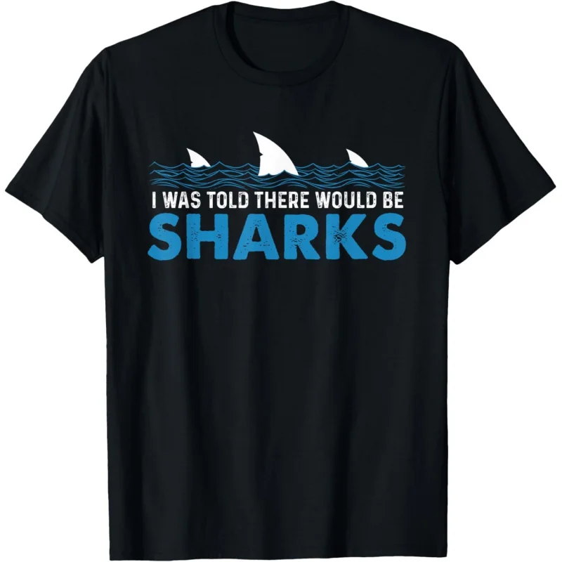 

I was Told There Would Be Sharks - Shark Lover Ocean Gift t shirt Vintage Graphic Tee 100% cotton printed clothes All size Tops
