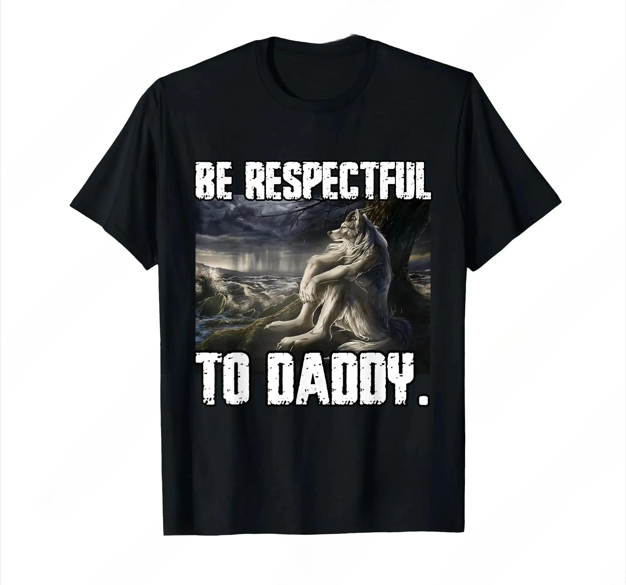 2026NEW Be Respectful To Daddy Funny Alpha Were Wolf Funny Wolf Meme T-Shirt Prevailing Soft Short Sleeves Tee Round Neck Y2K