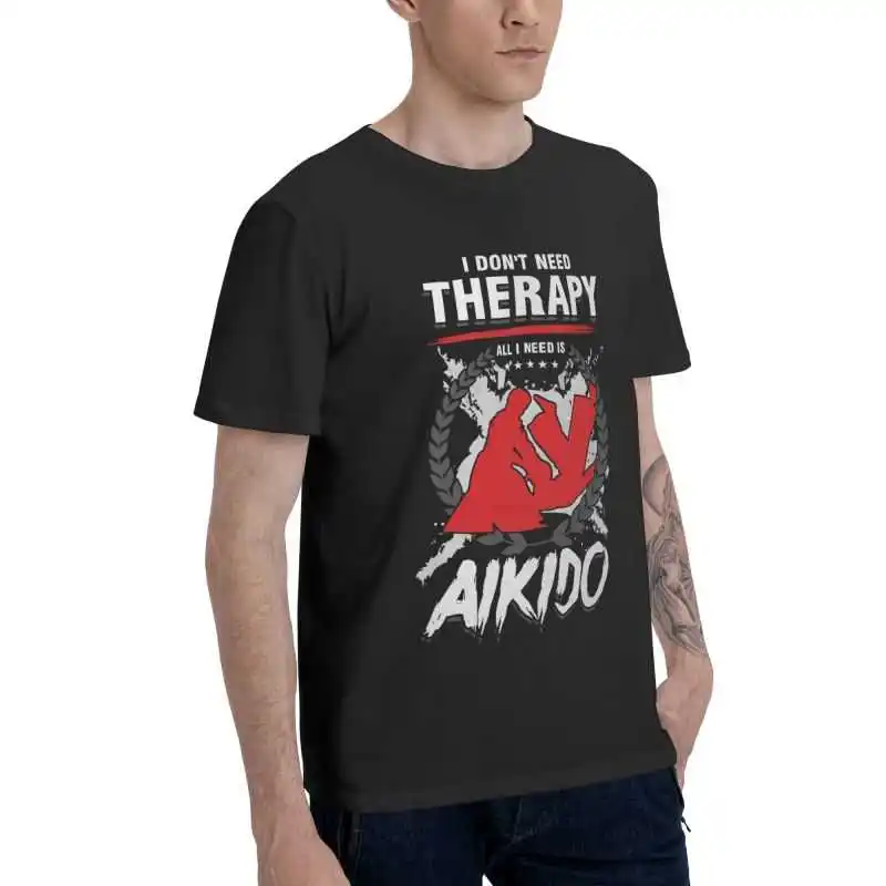 Men's I Dont Need Therapy Aikido Judo T-Shirt Japanese Martial Arts Karate Fighters Tshirt Short Sleeve Cool T Shirt Cotton Tee