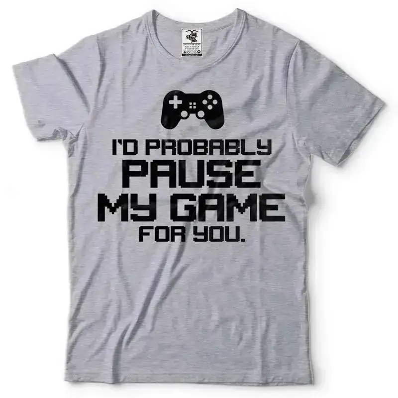 Men Funny T Shirt I'd Probably Pause My Game For You Gaming Joke