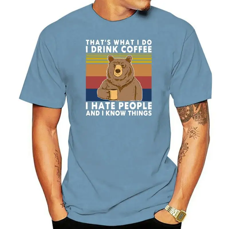 2020 Fashion Summer Bear That's What I Do Drink Coffee Hate People Know Things Vintage Men's 100% Cotton T Shirt Women XS-5XL