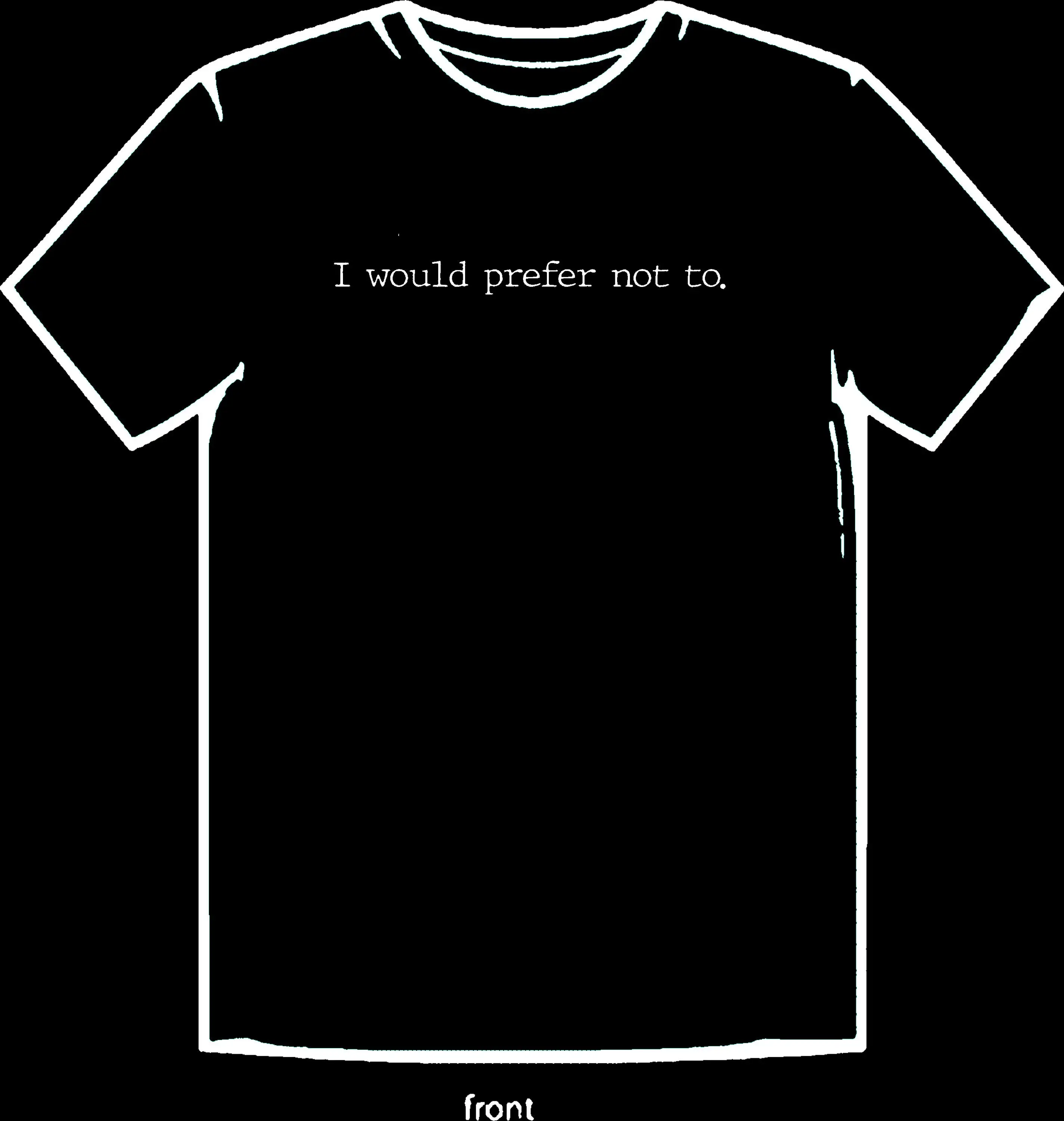 

I would prefer not to T shirt