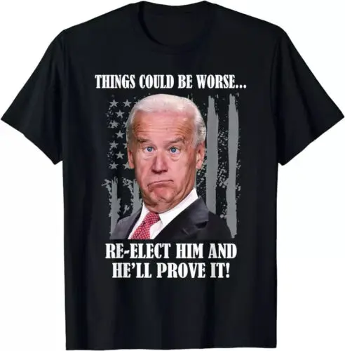 Things Could Be Worse Re-Elect Him, Anti-Biden, Trump 2024 T-Shirt, Unisex Tee