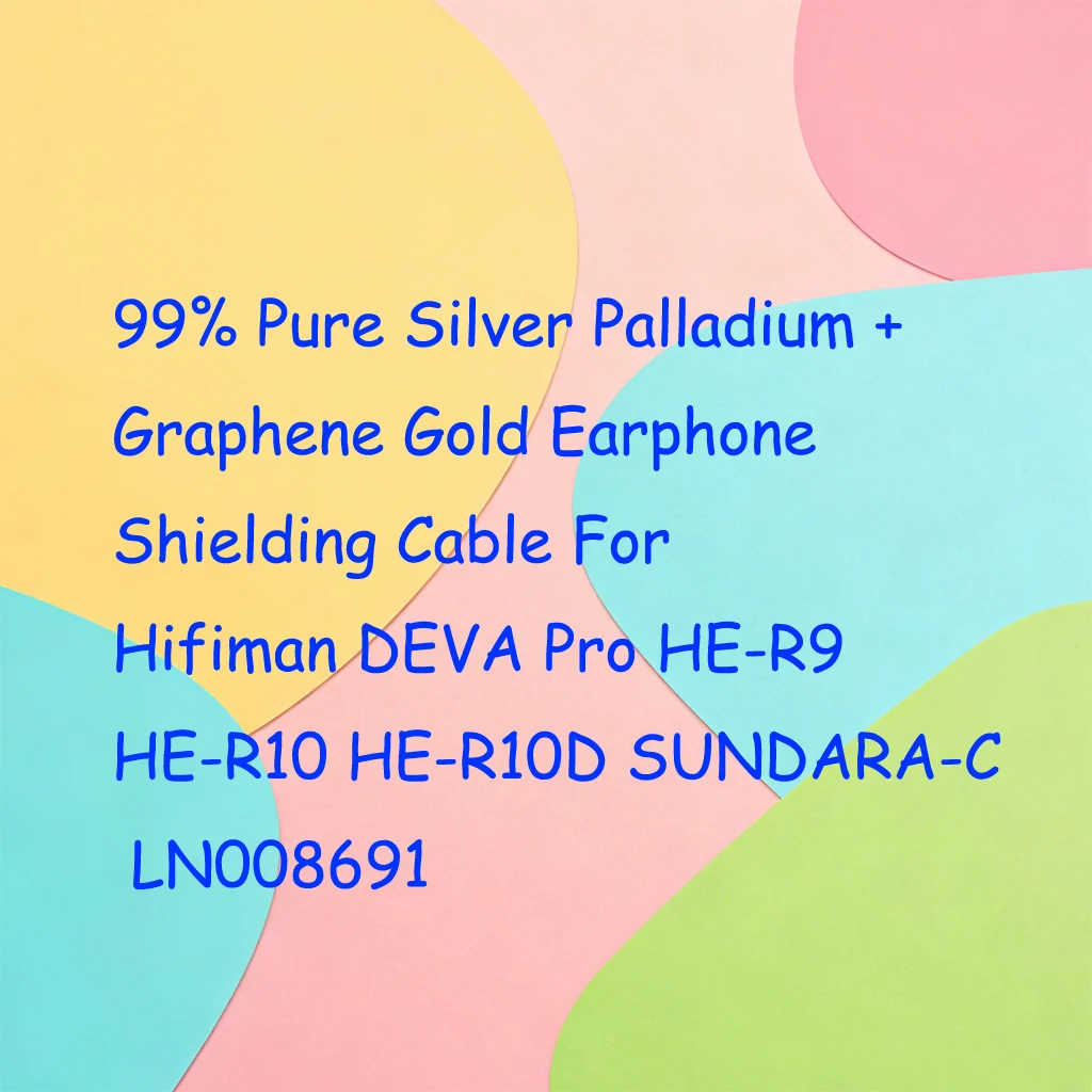 99% Pure Silver Palladium + Graphene Gold Earphone Shielding Cable For Hifiman DEVA Pro HE-R9 HE-R10 HE-R10D SUNDARA-C LN008691