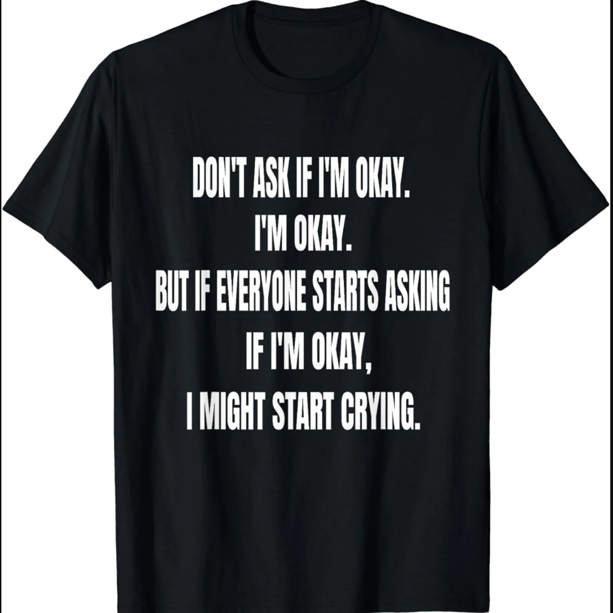 Don't Ask If I'm Okay But Everyone Starts Asking I Might Start Crying T Shirt Trending Women OK SweaT