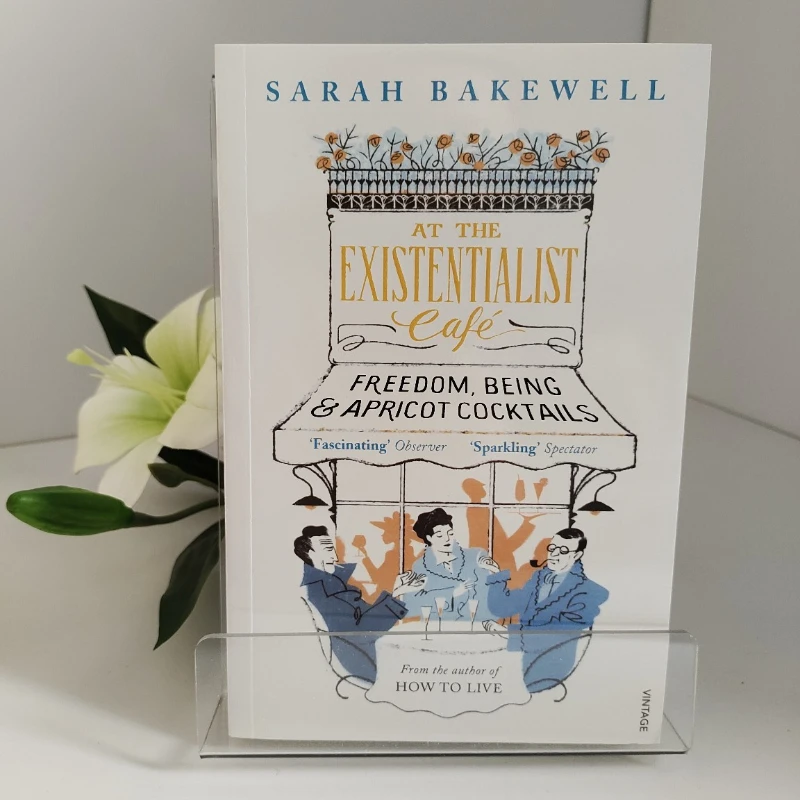 

At The Existentialist Café By Sarah Bakewell New York Times Top 10 Book Freedom Being & Apricot Cocktails with Sartre & Beauvoir