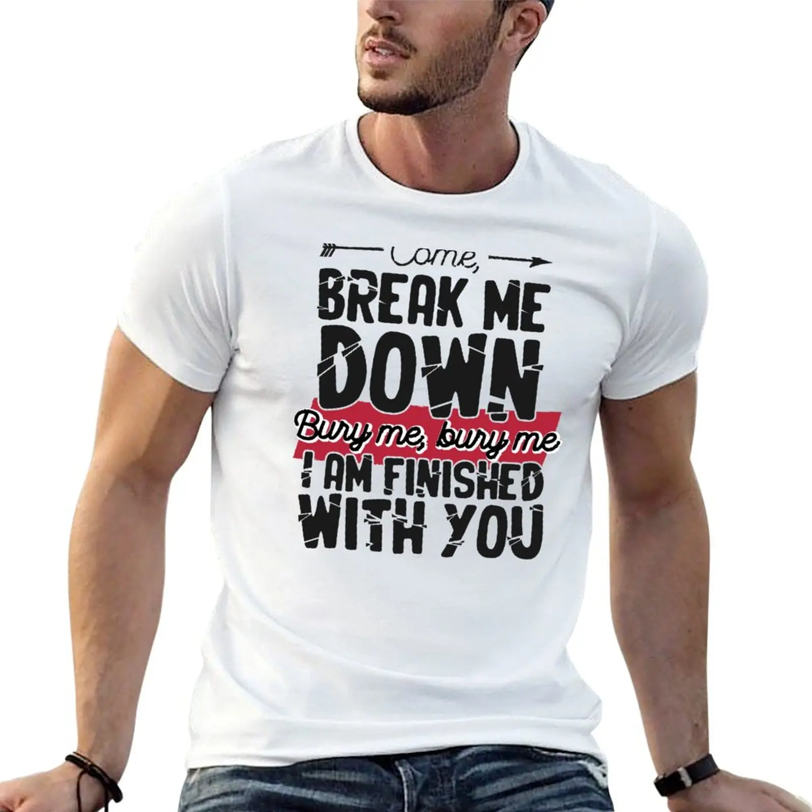 Come Break Me Down Bury Me I Am Finished With You Letra Cancion 30 Seconds To Mars Frase Emo T-Shirt man t shirt summer T-Shirt