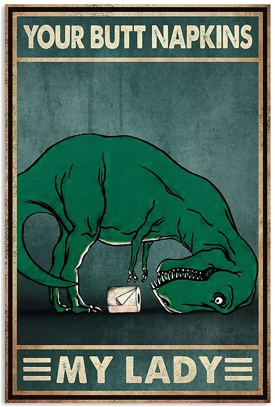 HERYNLRN Retro Tin Signs Vintage Style Your Butt Napkins My Lady Dinosaur Metal Sign Aluminium Iron Painting for Indoor & O sign