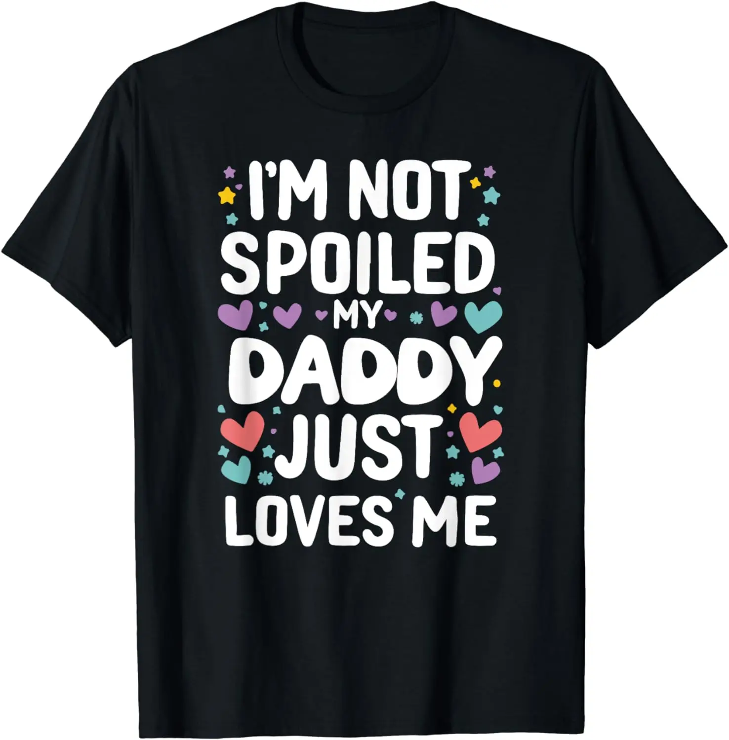 

Funny Daughter Son I'm Not Spoiled My Daddy Just Loves Me T-Shirt