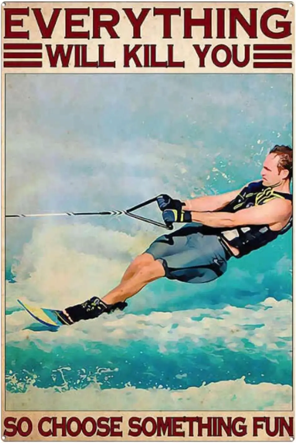 Vintage Waterski Everything Will Kill You So Choose Something Water Ski Man Lover Sports The Poster Metal Aluminiu