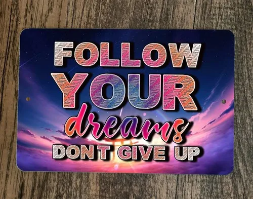 Follow Your Dreams Dont Give Up  Metal Wall Sign