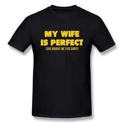Funny Birthday Gift Slogan My Wife Is Perfect She Bought Me This T-Shirt Short Sleeves Streetwear T Shirts Men Clothing