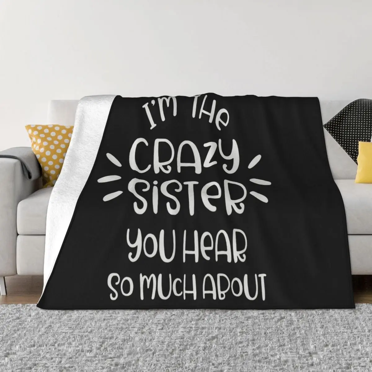 Im The Crazy Sister You Hear So Much About Funny Sibling For Men Female Present Beautiful New Brand Throw Blanket