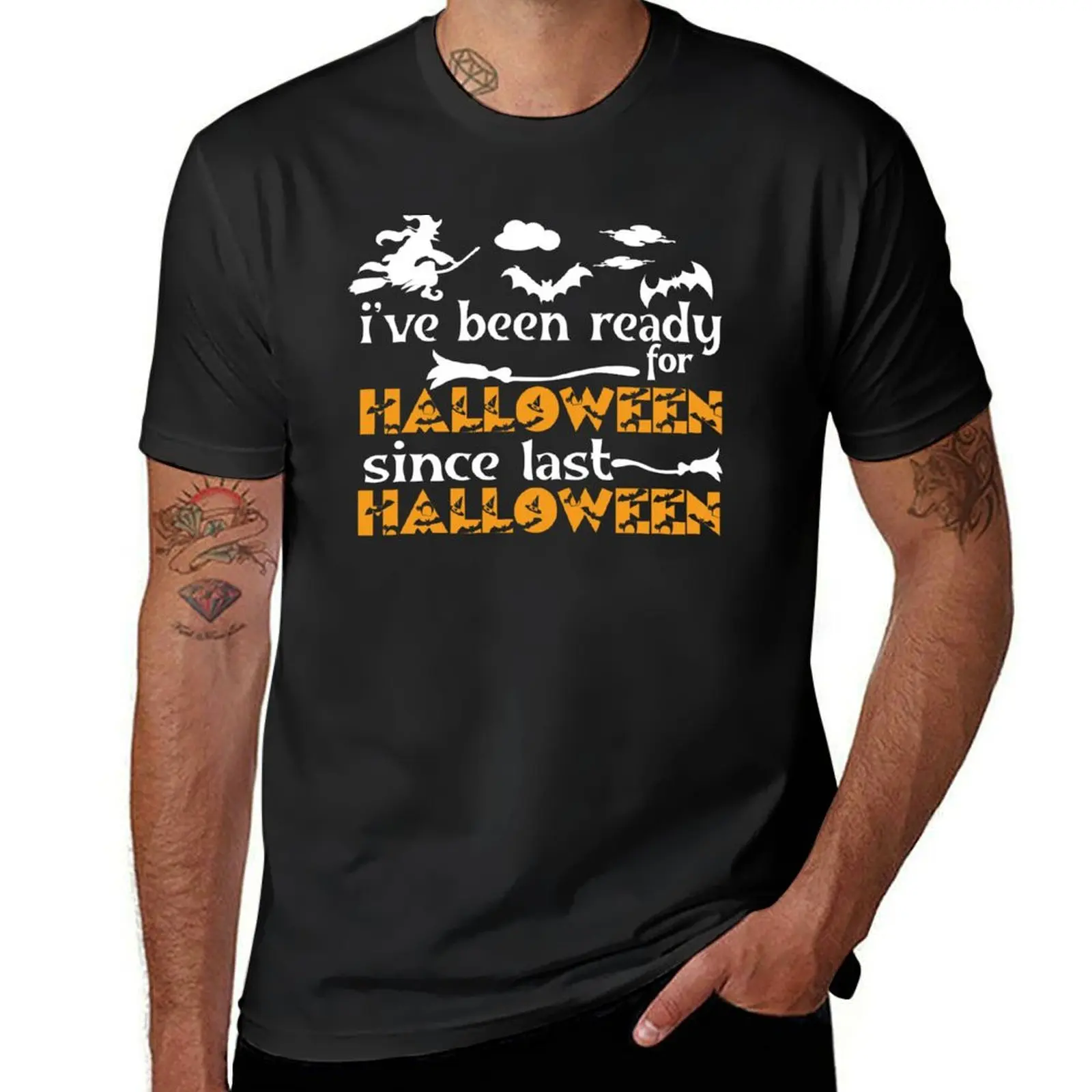 

i've been ready for halloween since last halloween,halloween,halloween giftidea,halloween gift for birthday T-Shirt