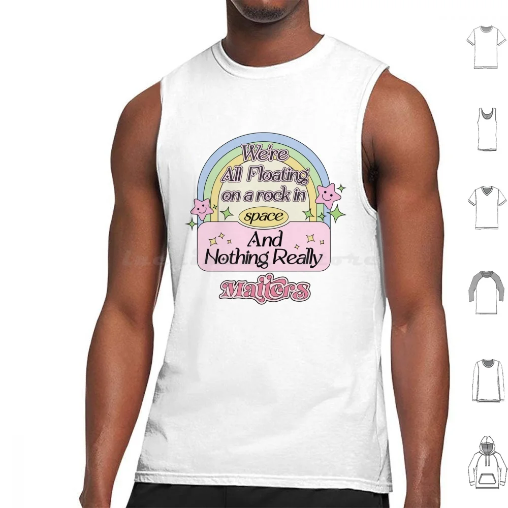 We’re All Floating On A Rock In Space And Nothing Really Matters Tank Tops Vest Sleeveless Nihilism Astronaut
