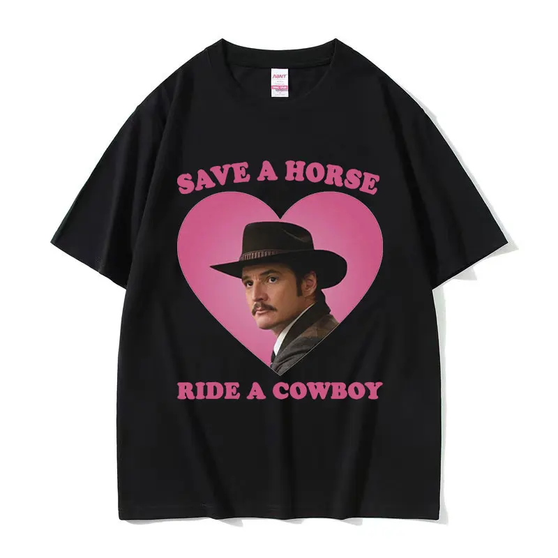 Pedro Pascal Save The Horse Ride A Cowboy Graphic T Shirts Men\'s Women High Quality Casual Fashion Oversized Cotton T-shirt Tops