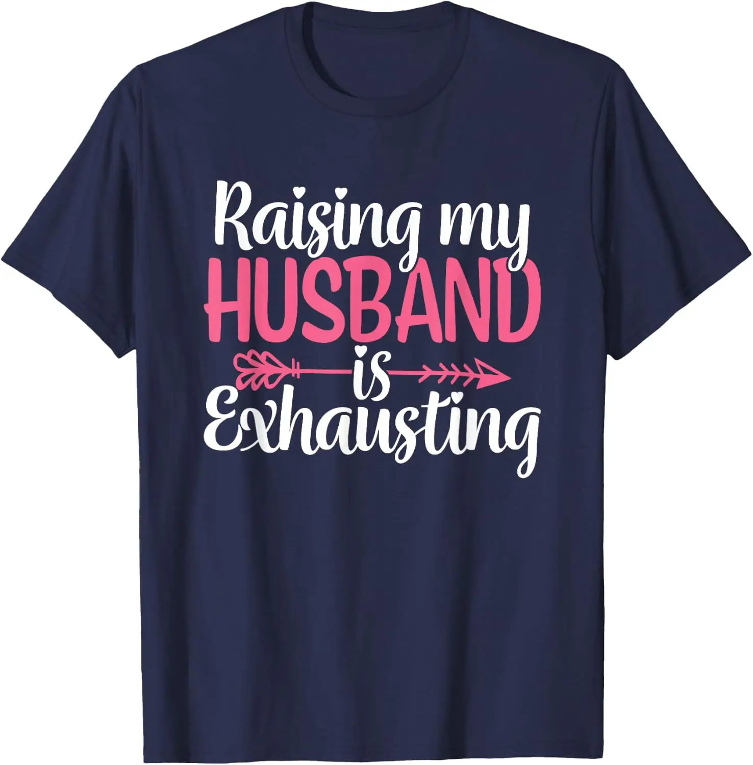 Raising My Husband Is Exhausting Funny Wife Sarcastic Humor T-Shirt Women Short Sleeve Sarcastic Quotation Tshirts