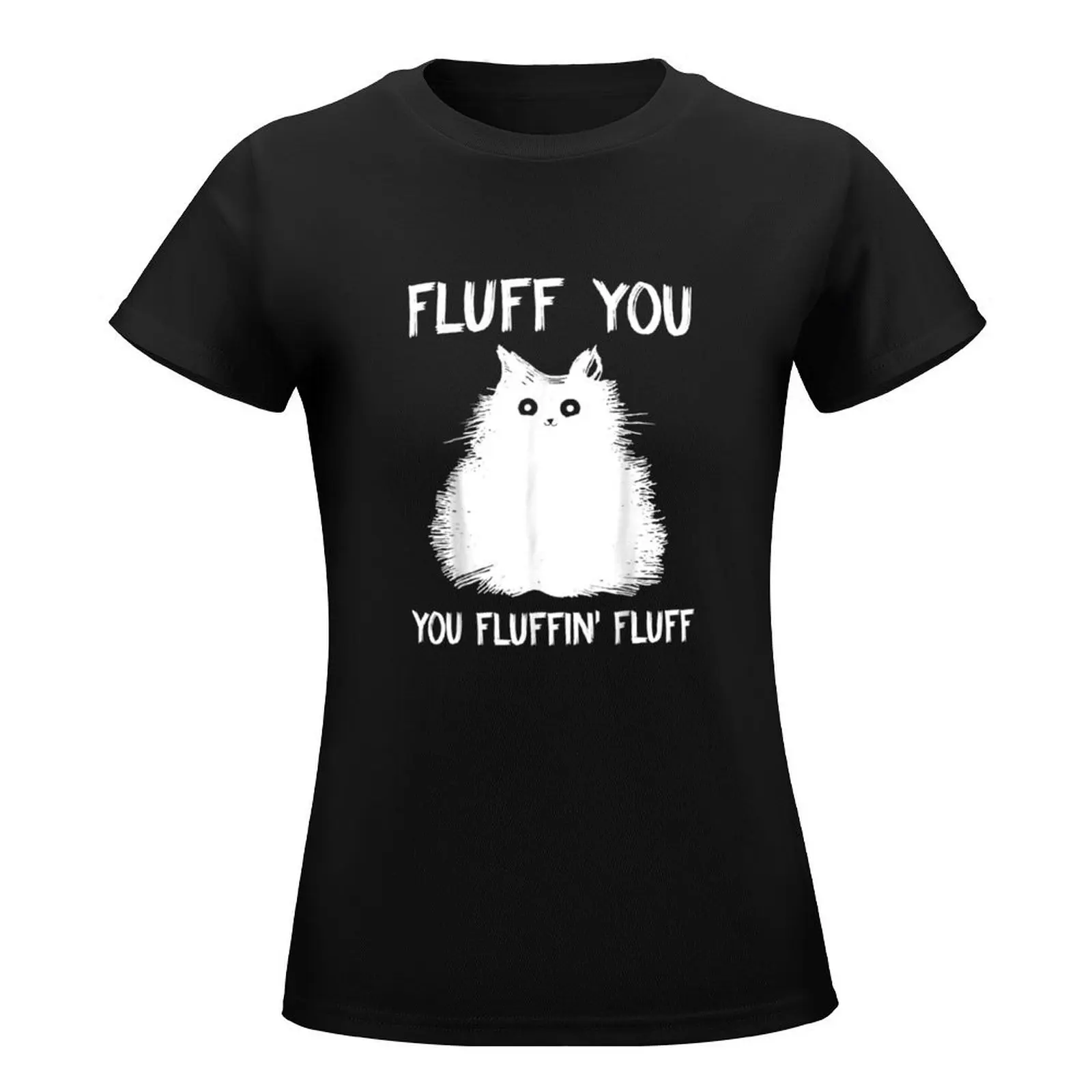 Fluff You You Fluffin Fluff T-Shirt lady clothes anime clothes clothes for Women