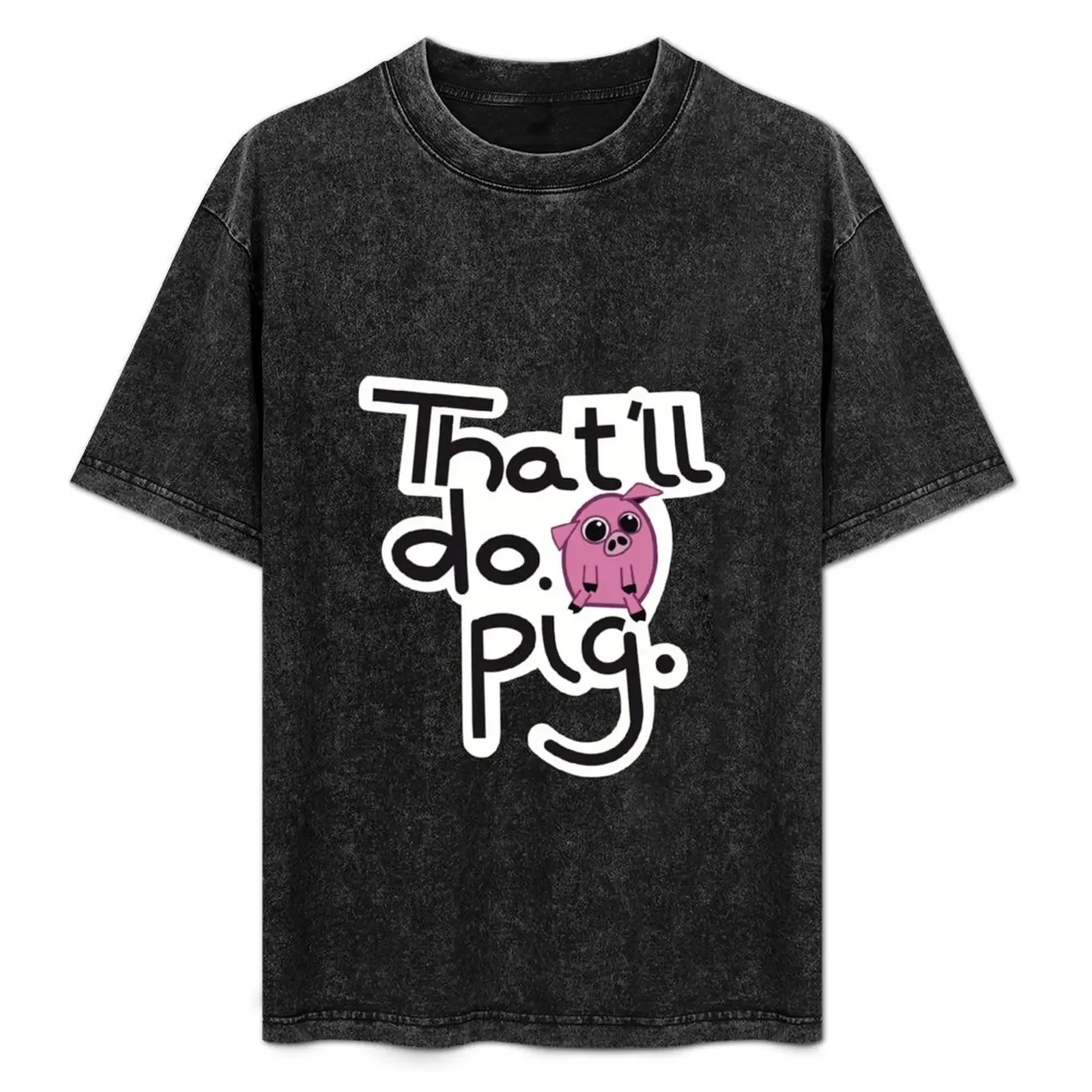 

That’ll do pig T-Shirt quick drying anime tshirt clothes oversize t-shirts man T-shirt men