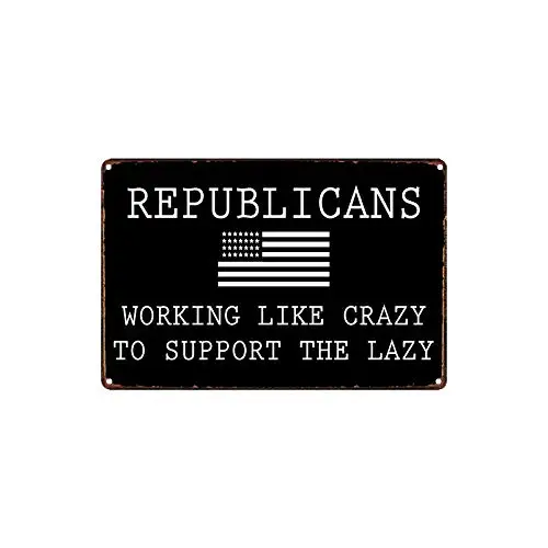 Retro Vintage Metal Sign Tin Sign Republicans Working Like Crazy to Support The Lazy Home Bar Club Pub Garden Wall Decor Signs