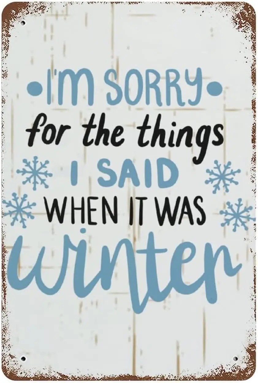 Youpinnong Quotation Metal Tin Sign Vintage I'm Sorry For The Things I Said When It Was Winter Retro Aluminum Poster Farmhou
