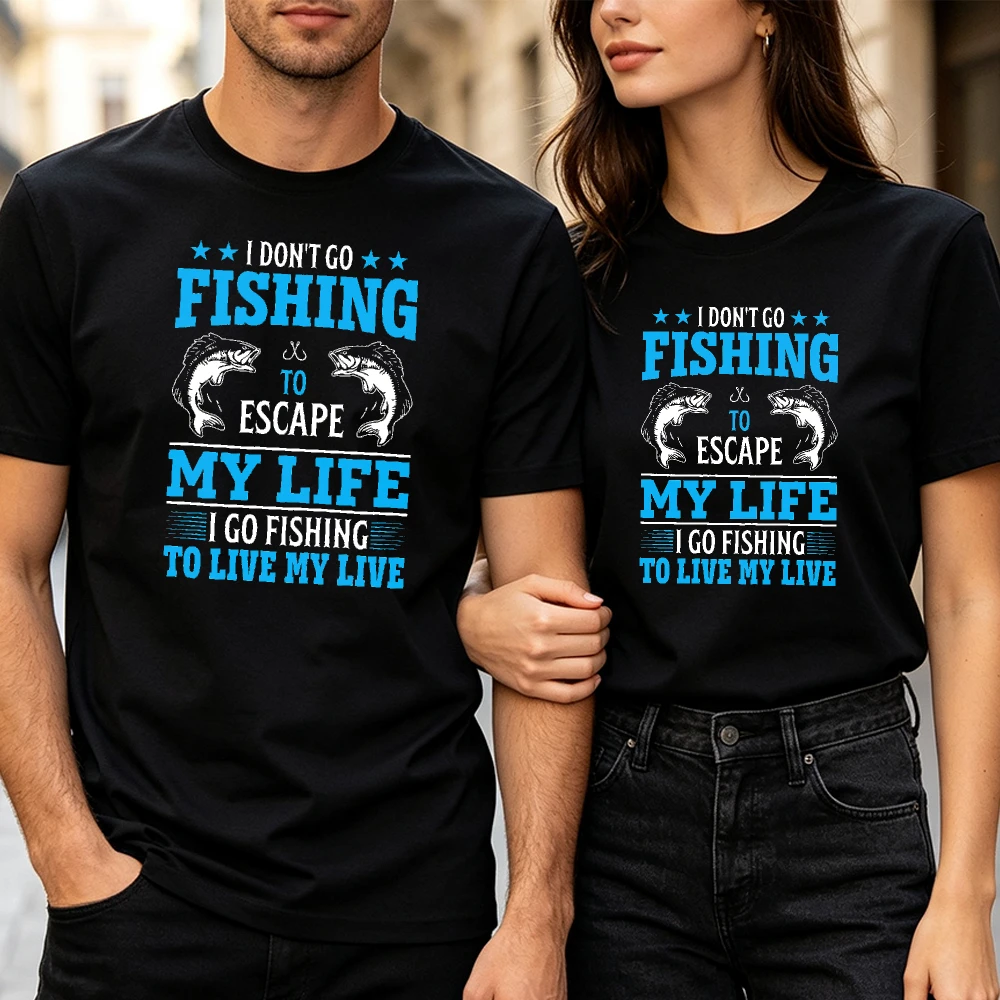 I DON'T GO FISHING TO ESCAPE MY LIFE I GO FISHING TO LIVE MY LIVE Graphic Unisex Tees Bass Fish Graphic Tshirt Men Clothing
