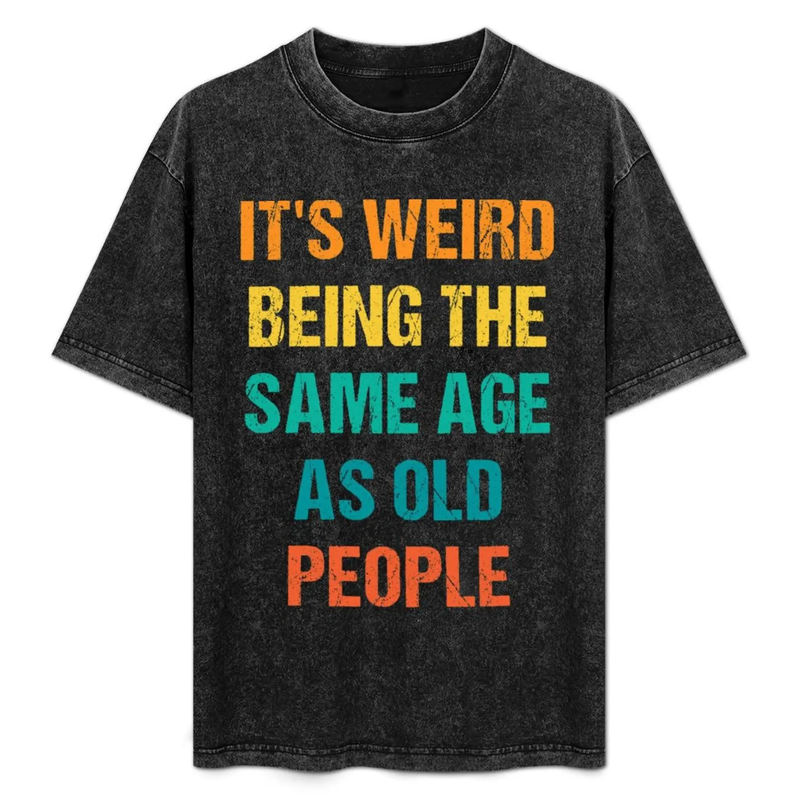 

It's Weird Being The Same Age As Old People Vintage T-Shirt Large Size Casual Short Sleeve Top