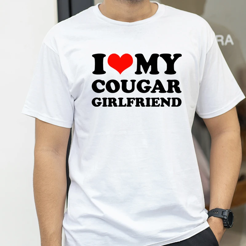 

I Love My Hot Cougar Girlfriend T-Shirt Men Funny My Gf Is A Cougar Printed T Shirt Casual Short Sleeve Oneck Summer Women Tees