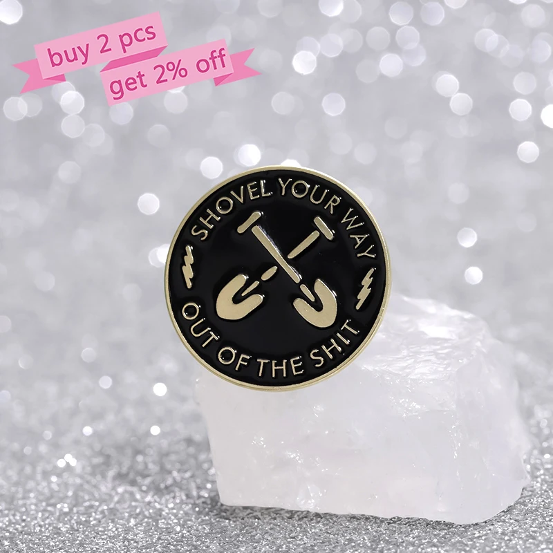 Shovel Your Way Out Of the Shit Enamel Pins Custom Black Round Brooch Lapel Badges Punk Gothic TV Jewelry Gift for Fans Friends