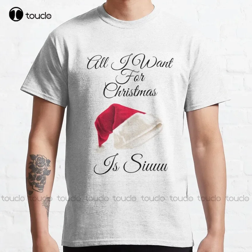 All I Want For Christmas Is Siuuu Classic T-Shirt Shirts For Teens Girls Custom Aldult Teen Unisex Digital Printing Tee Shirts