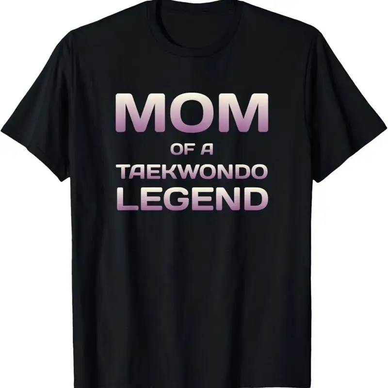 

Proud Mom Of A Taekwondo Legend Fighter Tae Kwon Do Mother T Shirt