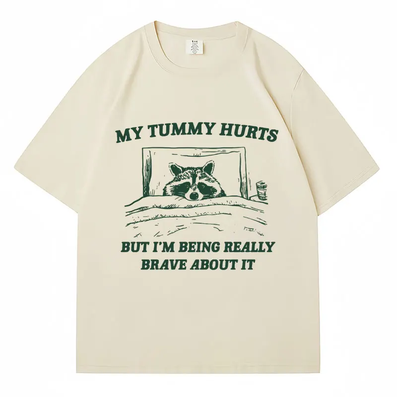 My Tummy Hurts But I'm Being Brave T Shirt Funny Fashion Men Women Oversized T-shirts Cotton Casual Raccoon Kawaii Streetwear