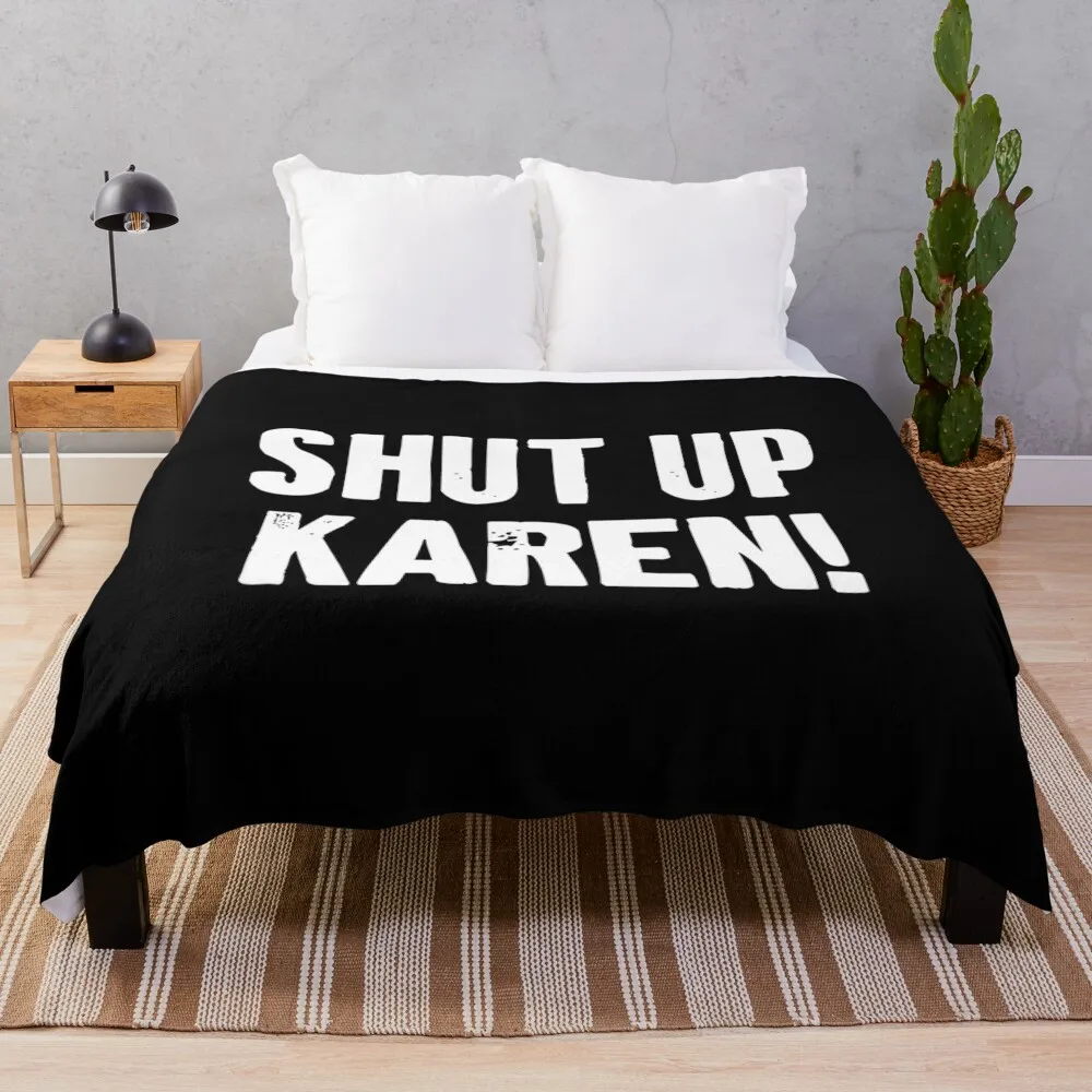 Shut up Karen Throw Blanket Luxury Brand Stuffeds Polar Camping Blankets