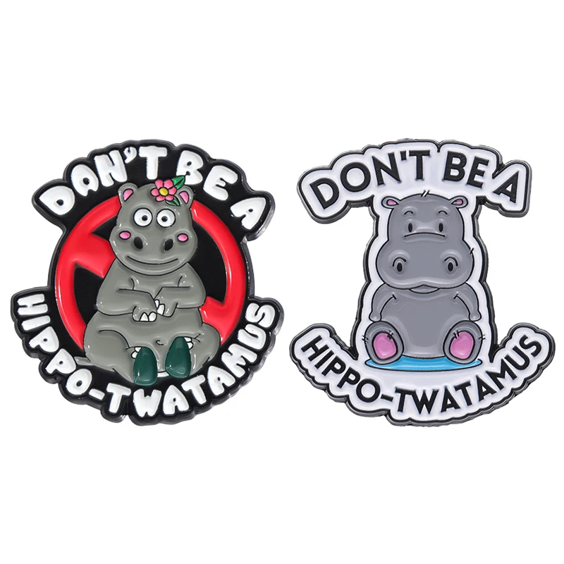 Don't Be A Hippo-Twatamus Brooch Enamel Pins Custom Funny Letters Cartoon Cute Animal Badge Gift Kid Backpack Lapel Pin Jewelry