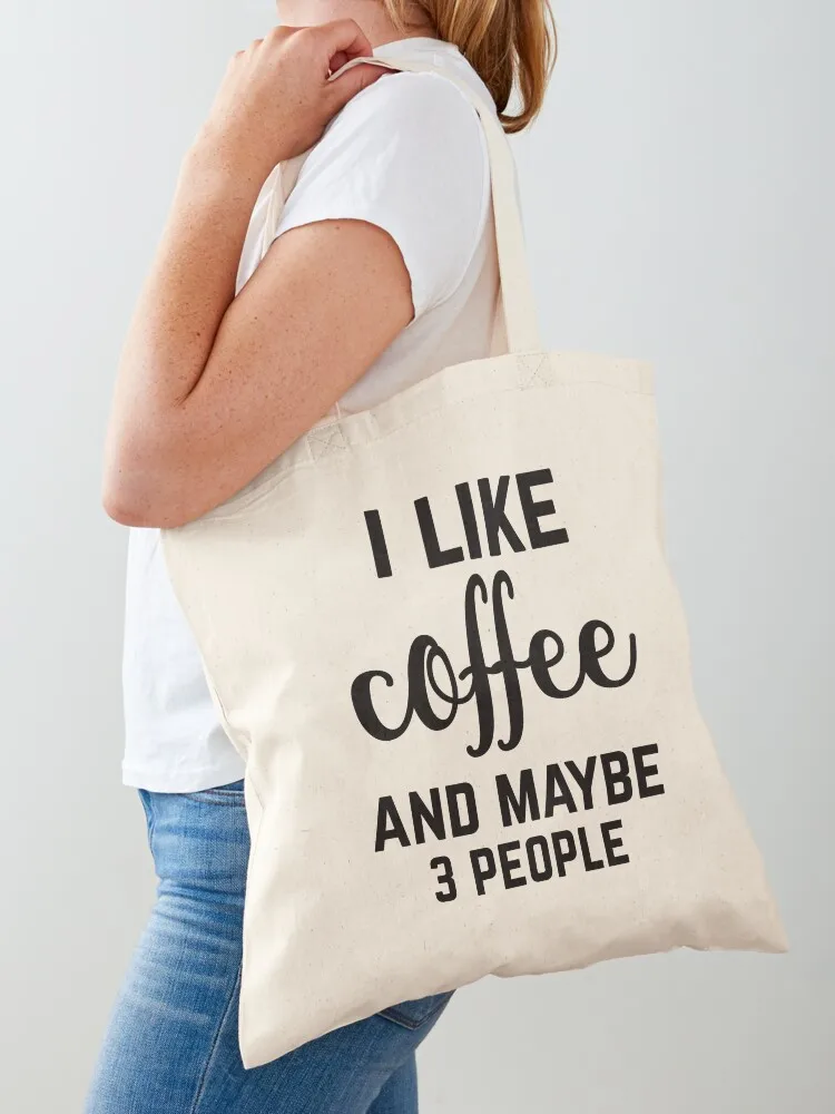 I Like Coffee and Maybe 3 People Tote Bag custom fabric bag shopping bag Women's handbag personalized tote