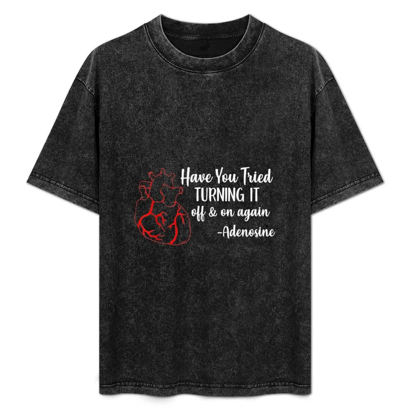 

Have You Tried Turning It Off And On Again Heart Adenosine T-Shirt sports fans korean fashion mens big and tall t shirts