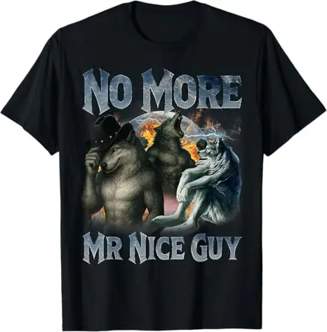 No More Mr Nice Guy Funny Alpha Wolf Meme Unhinged Brainrot T-Shirt Men and Women Oversize Fashion Casual Street Retro T-Shirt