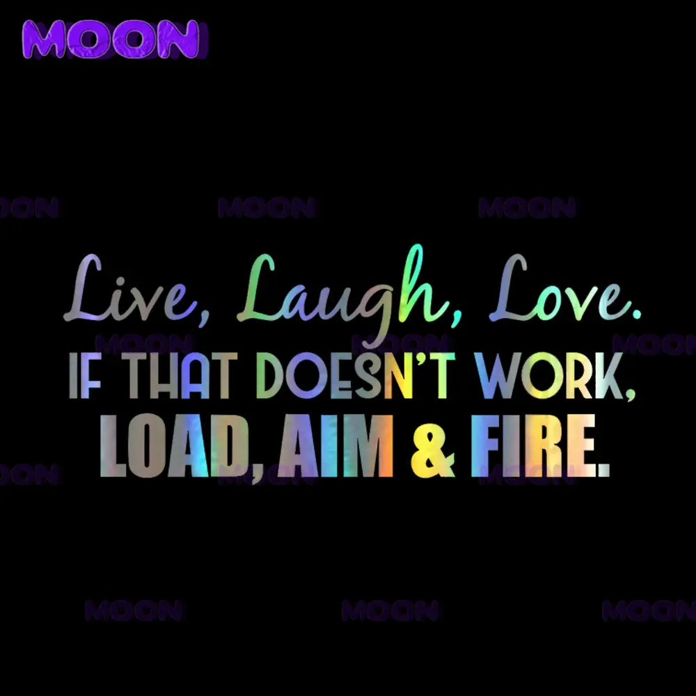 

Live, Laugh, Love. If That Doesn't Work, Load, Aim and Fire. Vinyl Die Cut Decal Bumper Sticker for Windows Cars Trucks