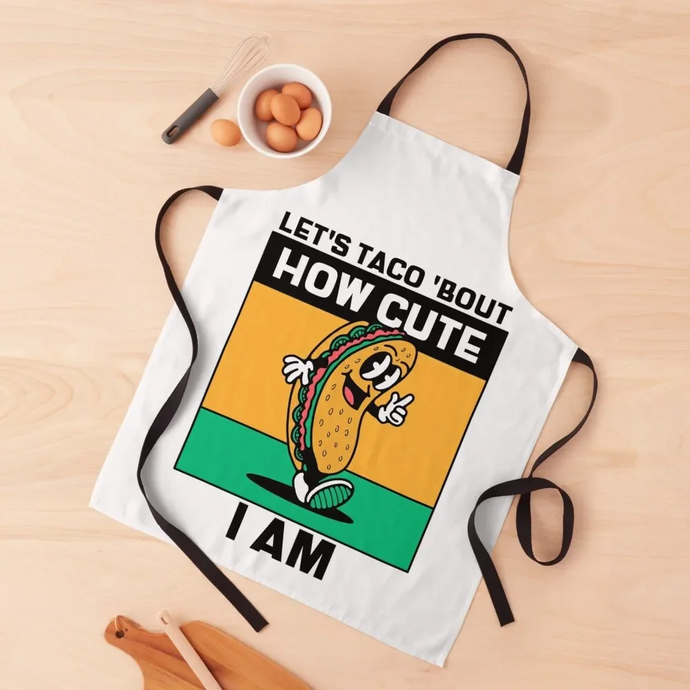 

Lets Taco Bout How Cute I Am Apron Chef Uniform For Men Useful Things For Kitchen Kitchens Woman Apron